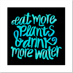 Eat more plants & drink more water Posters and Art